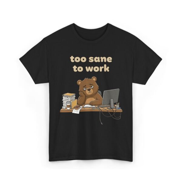Too Sane To Work | T-Shirt